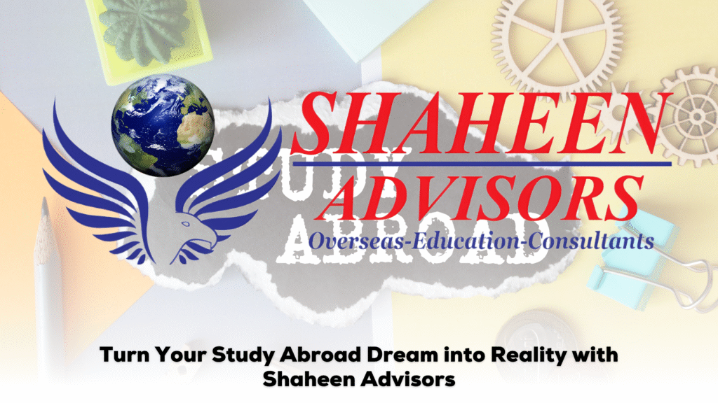 Blogs - study abroad blog - Shaheen Advisor - 2025