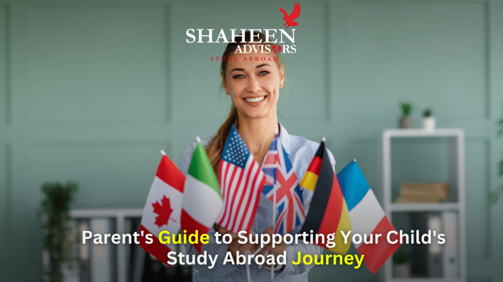 Parent's Guide to Supporting Your Child's Study Abroad Journey - Shaheen Advisor - 2025 Parent's Guide to Supporting Your Child's Study Abroad Journey - Shaheen Advisor - 2025