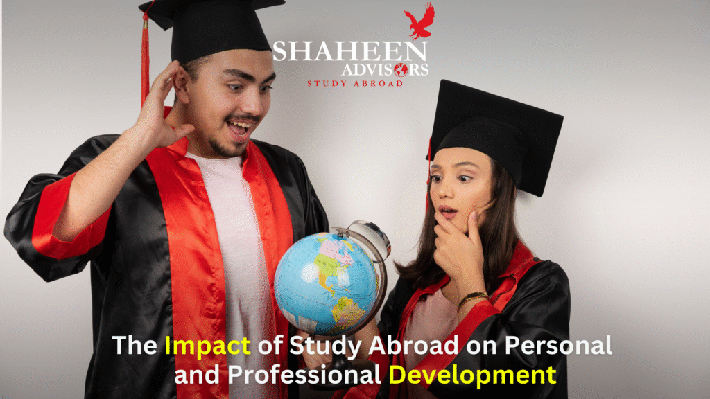 The Impact of Study Abroad on Personal and Professional Development: A Transformational Journey for Pakistani Students - Shaheen Advisor - 2025 The Impact of Study Abroad on Personal and Professional Development: A Transformational Journey for Pakistani Students - Shaheen Advisor - 2025