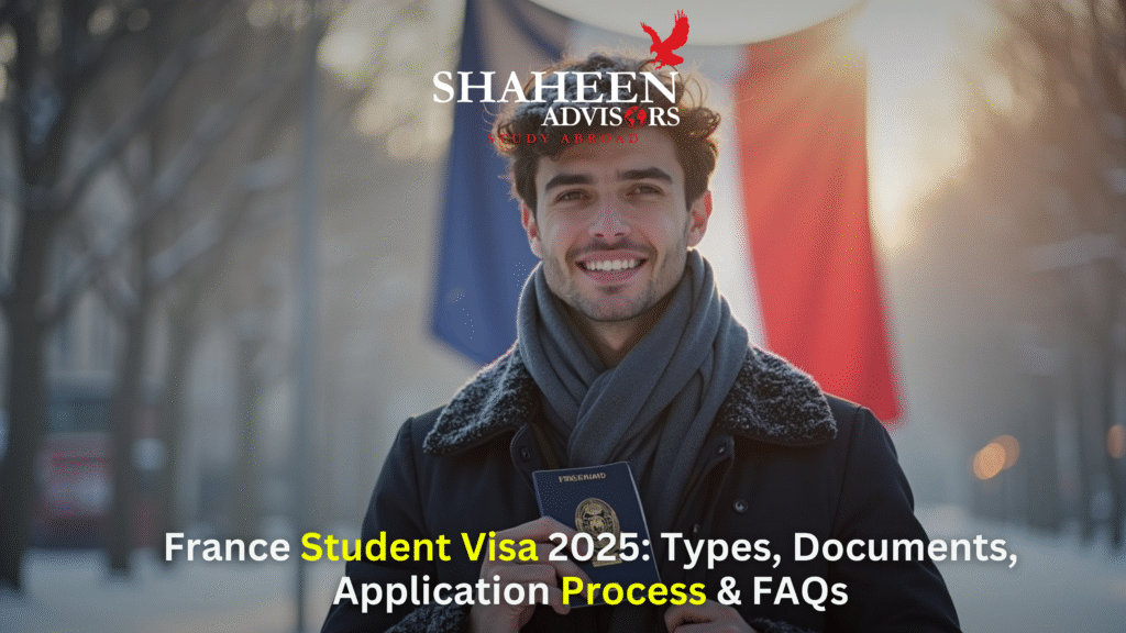 France Student Visa 2025: Types, Documents, Application Process & FAQs - Shaheen Advisor - 2025 France Student Visa 2025: Types, Documents, Application Process & FAQs - Shaheen Advisor - 2025