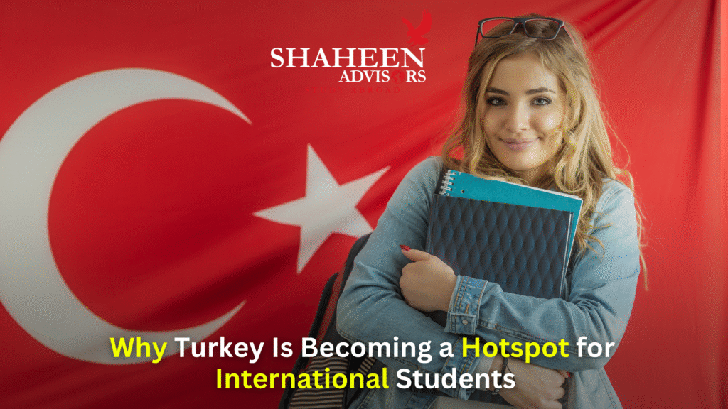 Why Turkey Is Becoming a Hotspot for International Students - Shaheen Advisor - 2025 Why Turkey Is Becoming a Hotspot for International Students - Shaheen Advisor - 2025